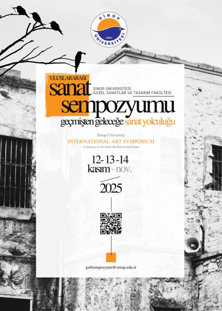 Sinop Üniversitesi Güzel Sanatlar ve Tasarım Fakültesi Uluslararası Sanat Sempozyumu: Geçmişten Geleceğe Sanat Yolculuğu